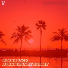 FLASHBACK AI PAPI MIAMI YUMMY