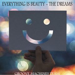Everything is Beauty ( The Dreams )