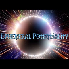Ephemeral Potentiality