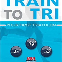 [Access] EBOOK 💏 Train to Tri: Your First Triathlon by  USA Triathlon,Linda Clevelan