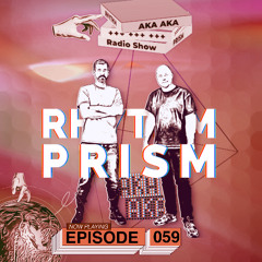 Rhythm Prism by AKA AKA Episode #059
