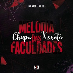 MELODIA DAS FACULDADES (CHUPA XOXOTA) - DJ Mxce, MC 2K