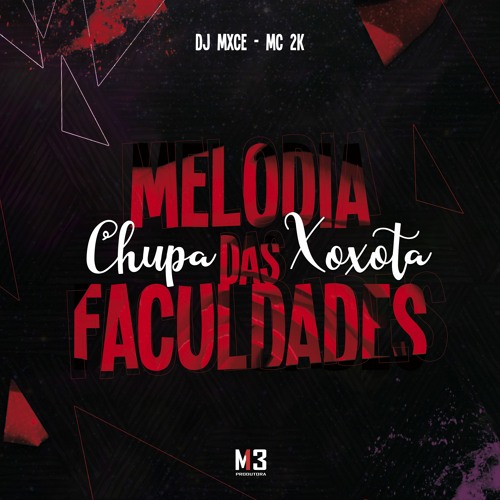 MELODIA DAS FACULDADES (CHUPA XOXOTA) - DJ Mxce, MC 2K