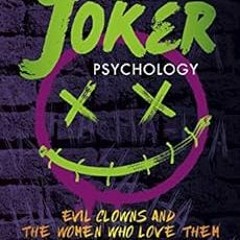 FREE EBOOK ✔️ The Joker Psychology: Evil Clowns and the Women Who Love Them (Popular