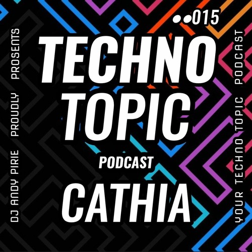 Techno Topic Podcast Proudly Present Cathia