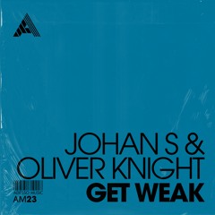 Johan S & Oliver Knight - Get Weak