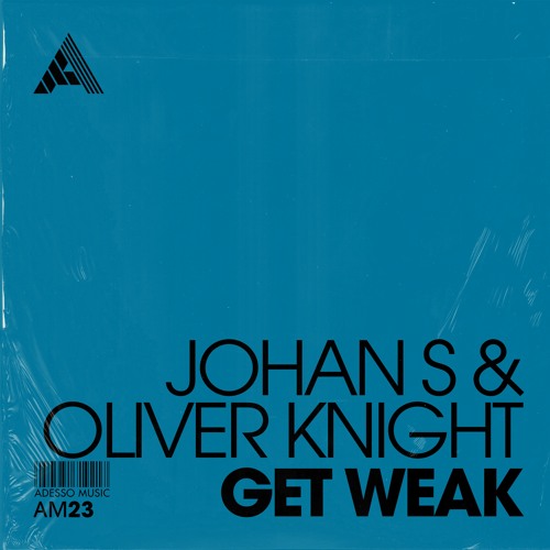 Johan S & Oliver Knight - Get Weak