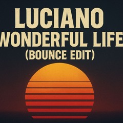 Luciano-Wonderful Life (Bounce Edit)