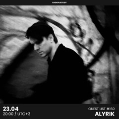 ALYRIK - Radio Plato Guest List #160