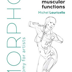 [ACCESS] KINDLE 💚 Morpho: Joint Forms and Muscular Functions: Anatomy for Artists (M