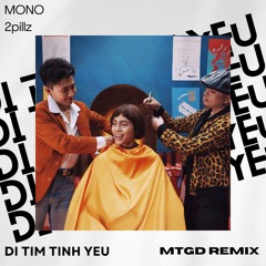 MONO, 2PILLZ - DI TIM TINH YEU [MTGD REMIX]