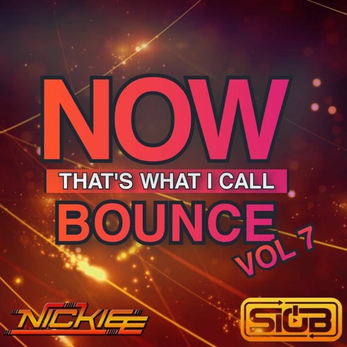NOW Thats What I Call Bounce Volume 7 - Nickiee & Sio B