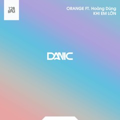 ORANGE ft. Hoàng Dũng - Khi Em Lớn | DANIC Remix