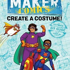 [Free] EBOOK 📭 Maker Comics: Create a Costume! by  Sarah Myer [EPUB KINDLE PDF EBOOK