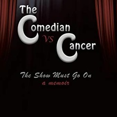 [Read] [PDF EBOOK EPUB KINDLE] The Comedian vs Cancer: The Show Must Go On by  Daniel