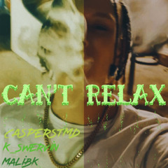 can't relax CasperSTMD x MaliBK x K_Swervin