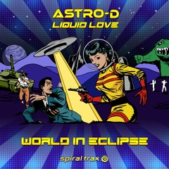 Astro-D, Liquid Love - World In Eclipse  (​​SPIT228 - Spiral Trax)