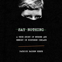 ACCESS KINDLE 📖 Say Nothing: A True Story of Murder and Memory in Northern Ireland b