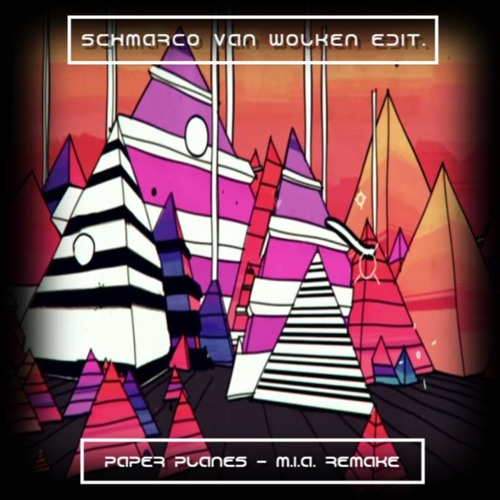 Paper Planes - M.I.A. Remake [Schmarco van Wolken  edit.]