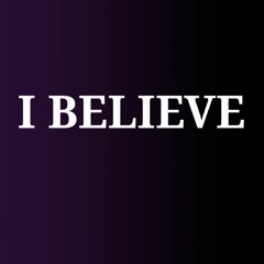 i believe