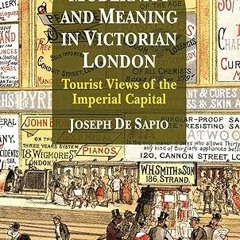 [❤READ ⚡EBOOK⚡] Modernity and Meaning in Victorian London: Tourist Views of the Imperial Capital
