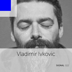 Signal 022: Vladimir Ivkovic