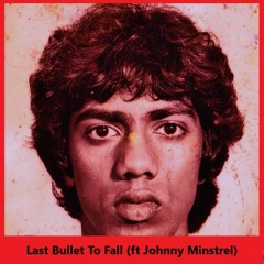 Last Bullet To Fall (ft Johnny Minstrel)