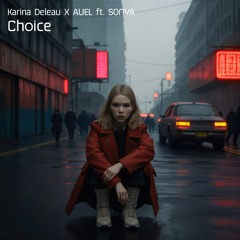 Karina Deleau X AUEL ft. SONYA - Choice