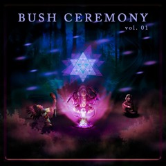 Bush Ceremony Live Set Vol.1  *FREE DOWNLOAD*