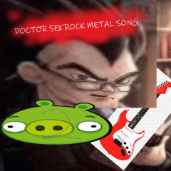 DOCTOR SEX ULTIMATE ROCK METAL SONG
