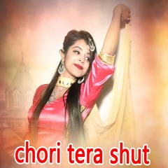 chori tera shut