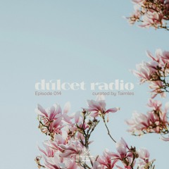 Dulcet Radio 014 w/ taimles
