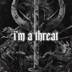 i'm a threat