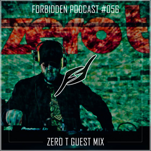 Forbidden Podcast #056 - Zero T Guest Mix
