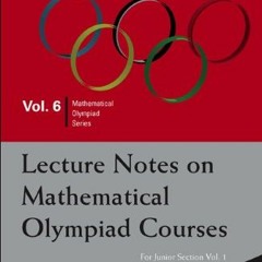 Read [PDF EBOOK EPUB KINDLE] Lecture Notes On Mathematical Olympiad Courses: For Juni