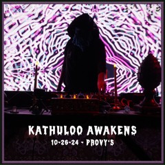 Kathuloo Awakens 10-26-24