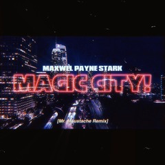 Maxwel Payne Stark - MAGIC CITY! (Mr. Moustache Remix)