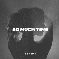 BE-YØRN - So Much Time (FREE DOWNLOAD)