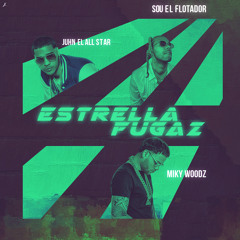 Estrella Fugaz (feat. Miky Woodz & Juhn)