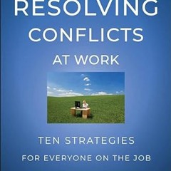 free PDF 🎯 Resolving Conflicts at Work: Ten Strategies for Everyone on the Job by  K