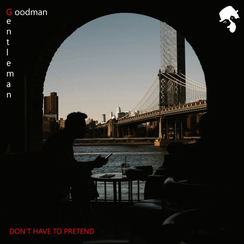 Goodman, Gentleman - Don't Have To Pretend (Original Mix)
