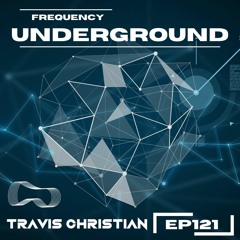 Frequency Underground | Episode 121 | Travis Christian [techno/deep tech]