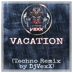 VACATION - (DjVexX Darktechno Remix)