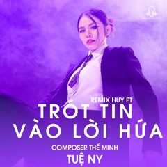 Trót Tin Vào Lời Hứa (HuyPT Remix)