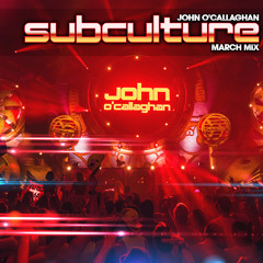 John O'Callaghan - Subculture March mix