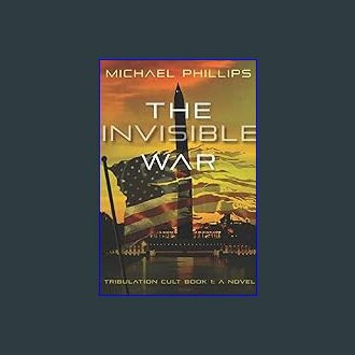 Read eBook [PDF] ✨ The Invisible War: Tribulation Cult: A Novel (1) Pdf Ebook