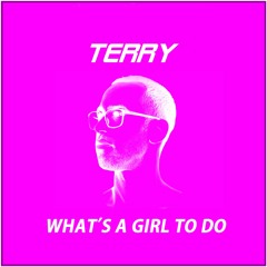 terry - What's A Girl To Do [FREE DL]