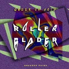 PREMIERE: Queer On Acid - Rollerblader (Kneaded Pains)