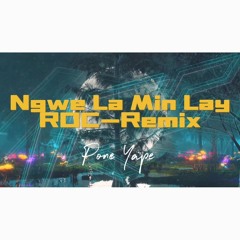Pone Yape_Ngwe La Min Lay - ROC Remix