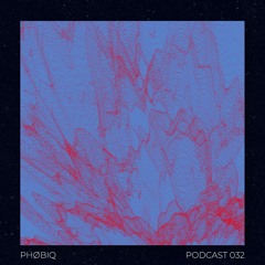 Podcast 032 - PHØBIQ